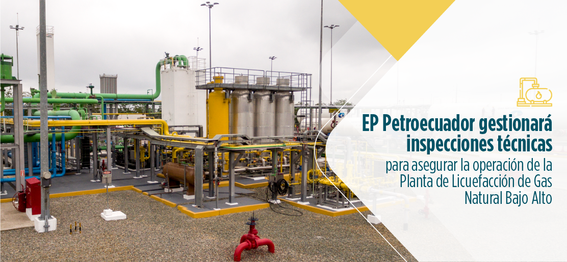 EP Petroecuador gestionará inspecciones técnicas para asegurar la operación de la Planta de Licuefacción de Gas Natural Bajo Alto, El Oro